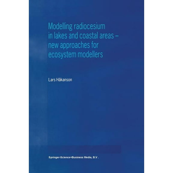 Modelling Radiocesium in Lakes and Coastal Areas -- New Approaches for Ecosystem Modellers: A Textbook with Internet Sup, (Paperback)