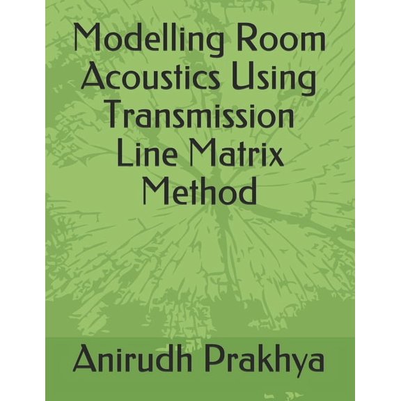 Modelling Room Acoustics Using Transmission Line Matrix Method, (Paperback)