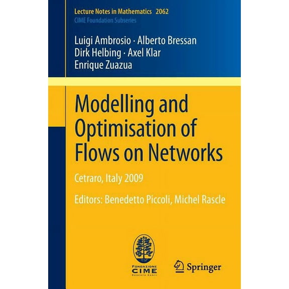 Modelling and Optimisation of Flows on Networks: Cetraro, Italy 2009, Editors: Benedetto Piccoli, Michel Rascle, (Paperback)