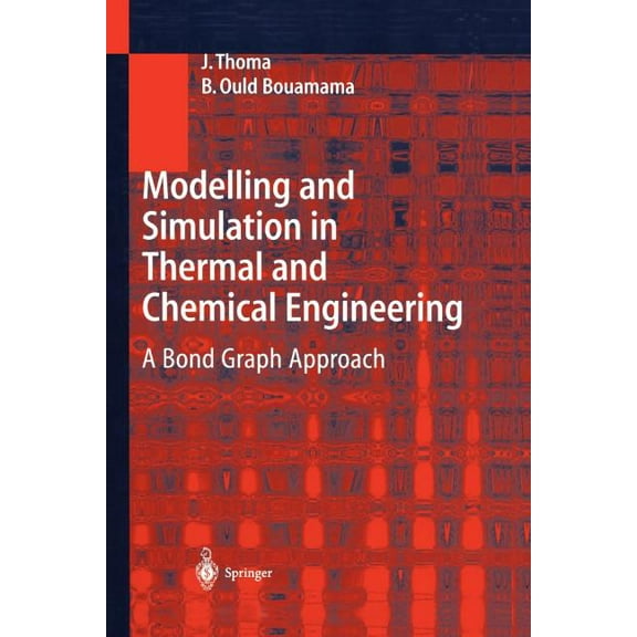Modelling and Simulation in Thermal and Chemical Engineering: A Bond Graph Approach, (Paperback)