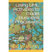 Modelling the Enterprise Using UML Activities to model Business Processes A Handbook for Practitioners, Book 1, Paperback