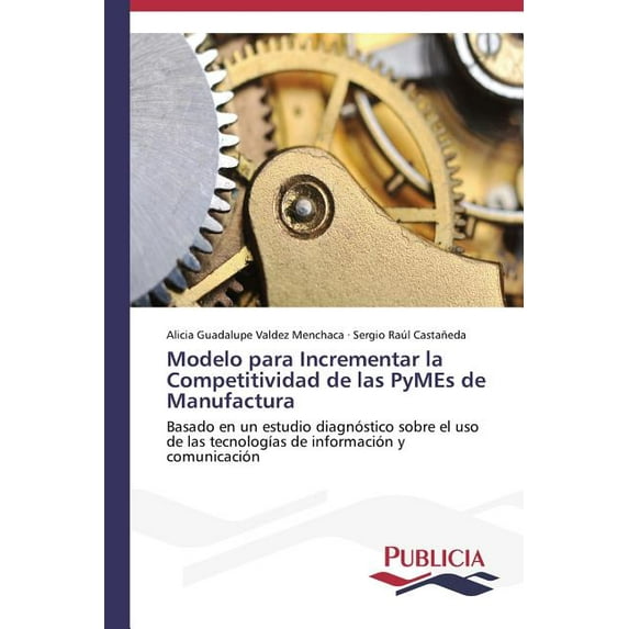 Modelo para Incrementar la Competitividad de las PyMEs de Manufactura (Paperback)