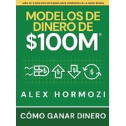 Modelos de dinero de $100 M C mo ganar dinero, Hardcover