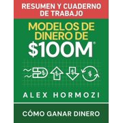 Modelos de dinero de $100 M Resumen y cuaderno de trabajo C mo ganar dinero, Paperback