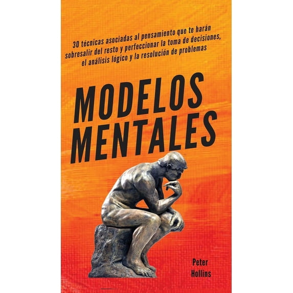 Modelos mentales: 30 técnicas asociadas al pensamiento que te harán sobresalir del resto y perfeccionar la toma de decis, (Hardcover)