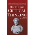 thumbnail image 1 of Models for Critical Thinking: A Fundamental Guide to Effective Decision Making, Deep Analysis, Intelligent Reasoning, an, (Hardcover), 1 of 1
