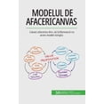 thumbnail image 1 of Modelul de afaceri Canvas: Lăsați afacerea dvs. să înflorească cu acest model simplu, (Paperback), 1 of 1