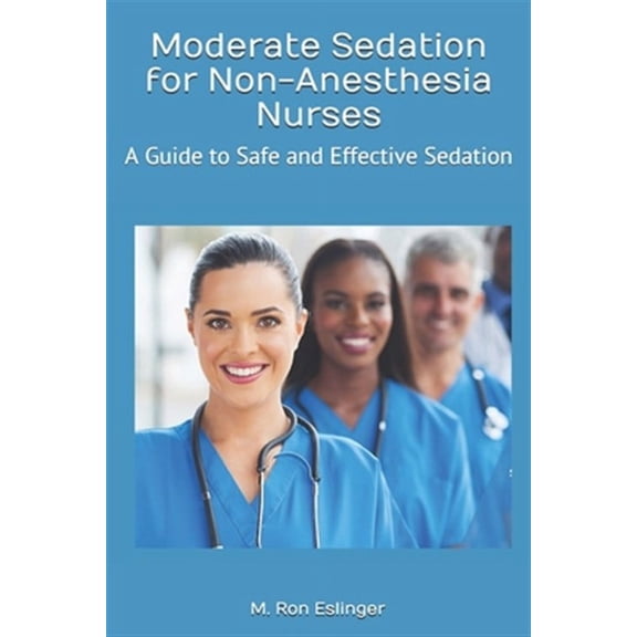 Moderate Sedation for Non-Anesthesia Nurses: A Guide to Safe and Effective Sedation (Paperback)