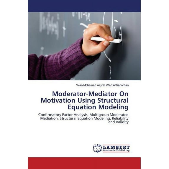 Moderator-Mediator on Motivation Using Structural Equation Modeling (Paperback)