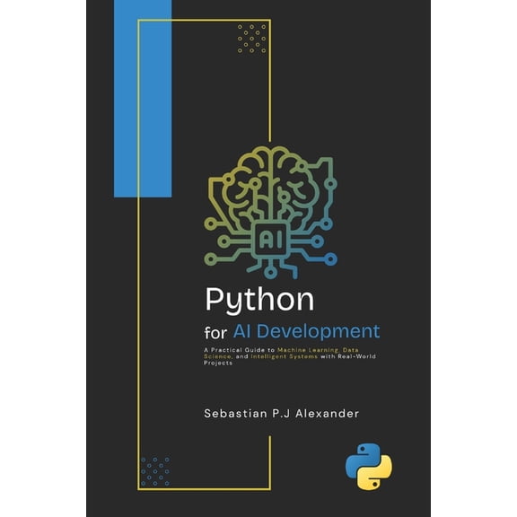 Modern AI Development with Python and R PYTHON for AI DEVELOPMENT: A Practical Guide to Machine Learning, Data Science, and Intelligent Systems with Real-World , Book 2, (Paperback)