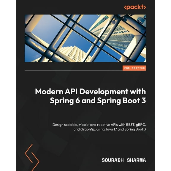 Modern API Development with Spring 6 and Spring Boot 3 - Second Edition: Design scalable, viable, and reactive APIs with REST, gRPC, and GraphQL using Java 17 and Spring Boot 3 (Paperback)