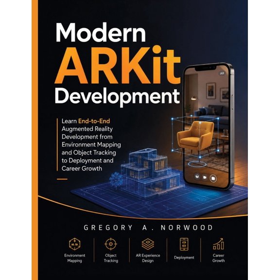 Modern ARKit Development: Learn End-to-End Augmented Reality Development from Environment Mapping and Object Tracking to, (Paperback)