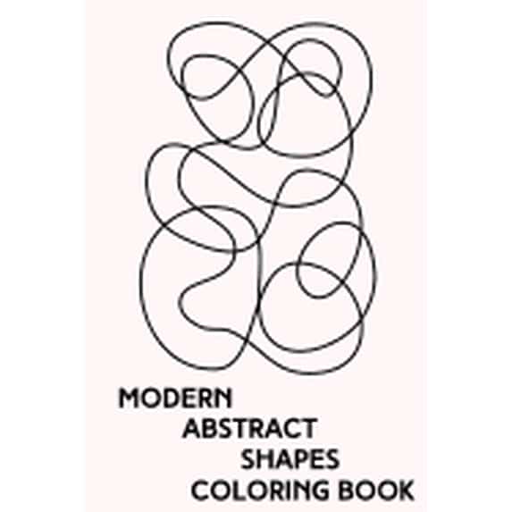 Modern Abstract Shapes Coloring Book: Minimalist Zen Line Drawings to Color for Stress Relief and Relaxation