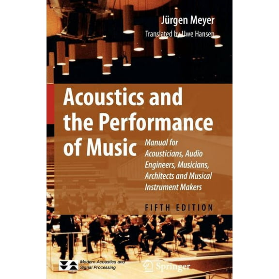 Modern Acoustics and Signal Processing Acoustics and the Performance of Music: Manual for Acousticians, Audio Engineers, Musicians, Architects and Musical Inst, (Paperback)