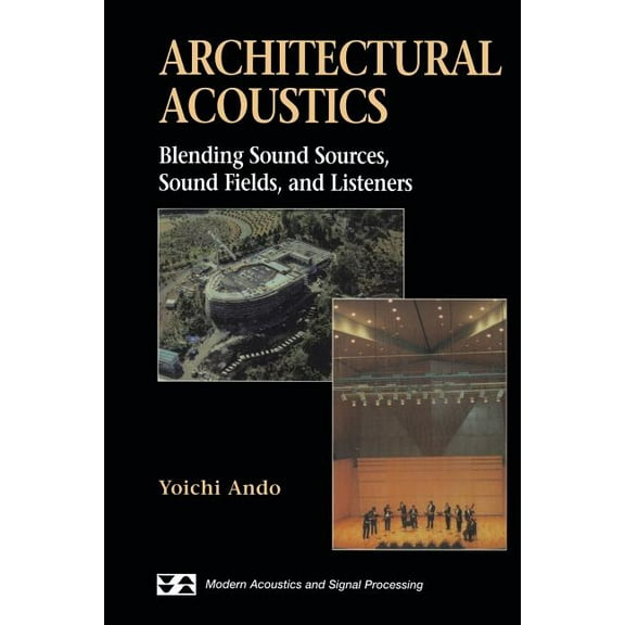 Modern Acoustics and Signal Processing Architectural Acoustics: Blending Sound Sources, Sound Fields, and Listeners, (Paperback)