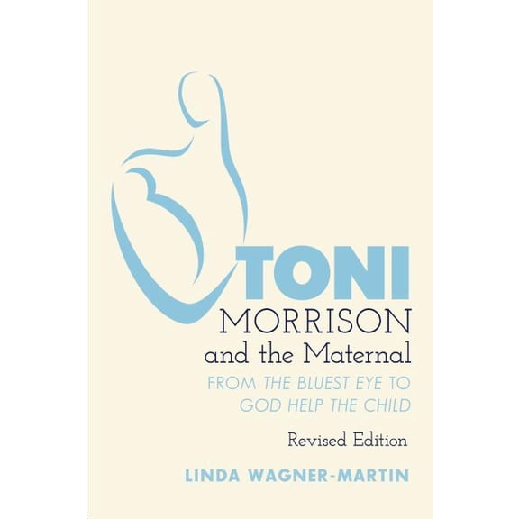 Modern American Literature Toni Morrison and the Maternal: From The Bluest Eye to God Help the Child, Revised Edition, Book 67, (Paperback)