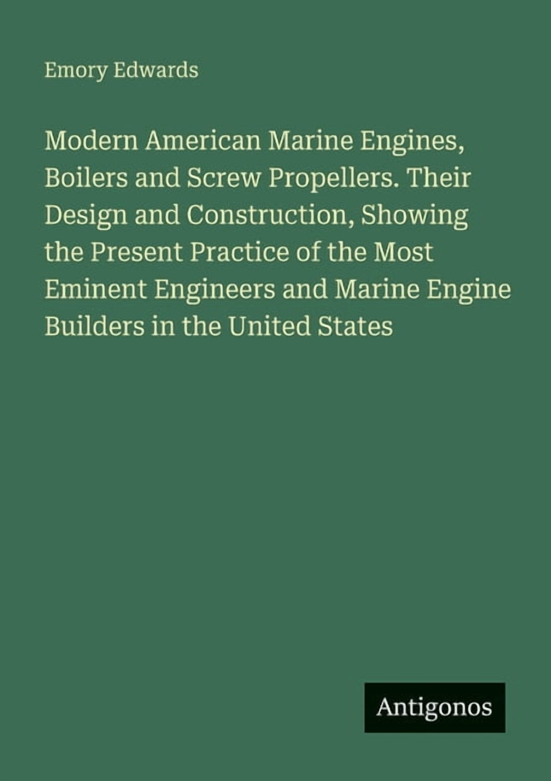 Modern American Marine Engines, Boilers and Screw Propellers. Their Design and Construction, Showing the Present Practic, (Paperback)