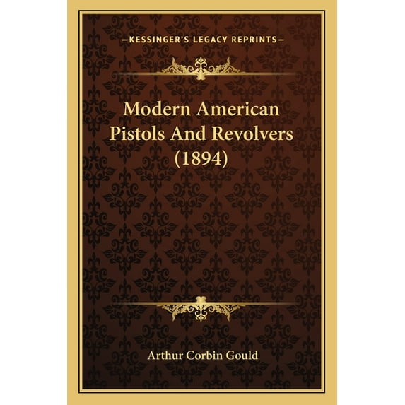 Modern American Pistols And Revolvers (1894) (Paperback)
