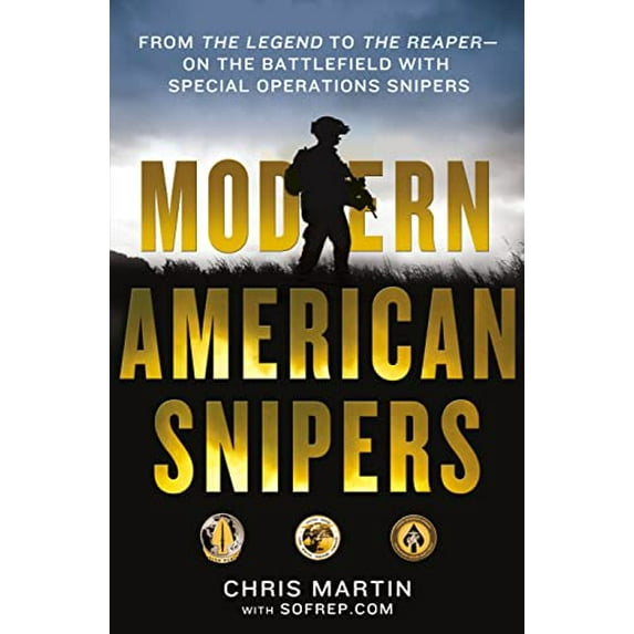 Pre-Owned Modern American Snipers: From The Legend to The Reaper---on the Battlefield with Special Operations Snipers (Hardcover) 1250067170 9781250067173