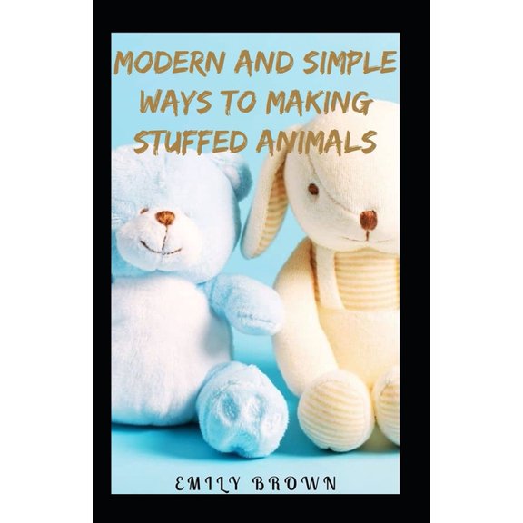 Modern And Simple Ways To Making Stuffed Animals (Paperback)