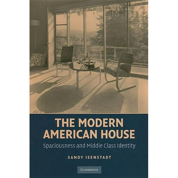 Modern Architecture and Cultural Identit The Modern American House: Spaciousness and Middle Class Identity, (Hardcover)