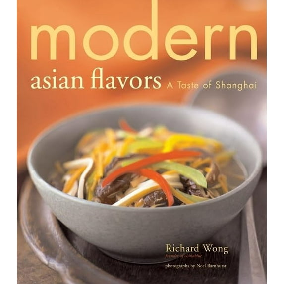 Pre-Owned Modern Asian Flavors: A Taste of Shanghai (Hardcover) 0811851109 9780811851107