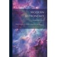 thumbnail image 1 of Modern Astronomy: Being Some Account of the Revolution of the Last Quarter of a Century (Paperback), 1 of 1