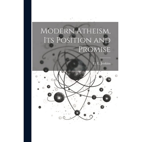 Modern Atheism, Its Position and Promise (Paperback)