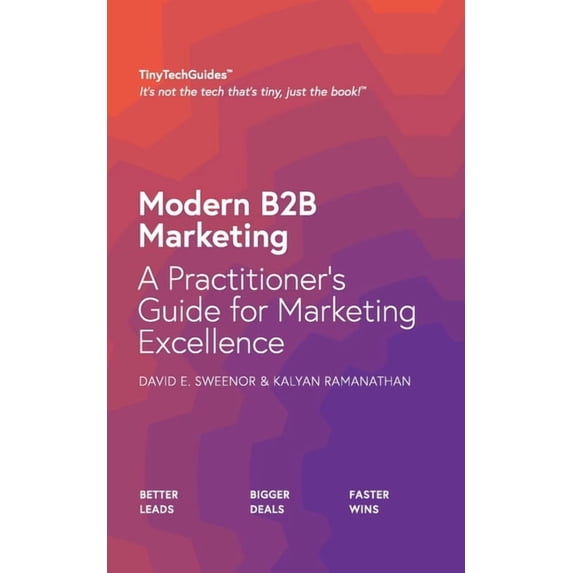 Modern B2B Marketing: A Practitioner's Guide to Marketing Excellence, (Paperback)