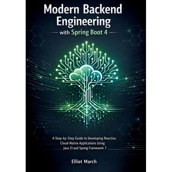 Modern Backend Engineering with Spring Boot 4: A Step-by-Step Guide to Developing Reactive, Cloud-Native Applications Us, (Paperback)