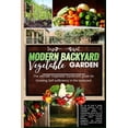 thumbnail image 1 of Modern Backyard Vegetable Garden: The ultimate Vegetable Gardeners guide for Growing Self sufficiency in the backyard (Paperback), 1 of 1