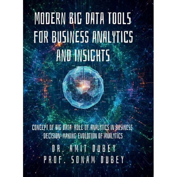 Modern Big Data Tools for Business Analytics and Insights: Concept of Big Data Role of analytics in business decision-ma, (Hardcover)