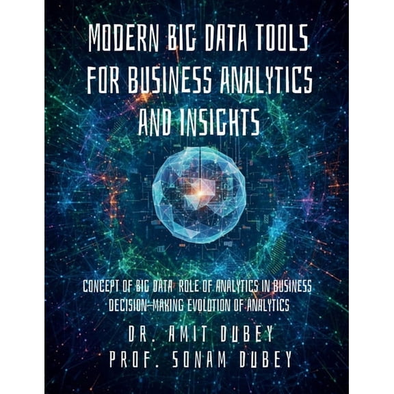 Modern Big Data Tools for Business Analytics and Insights: Concept of Big Data Role of analytics in business decision-ma, (Paperback)