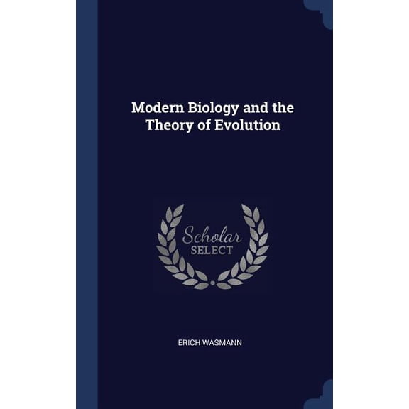 Modern Biology and the Theory of Evolution Hardcover 1340370530 9781340370534 Erich Wasmann