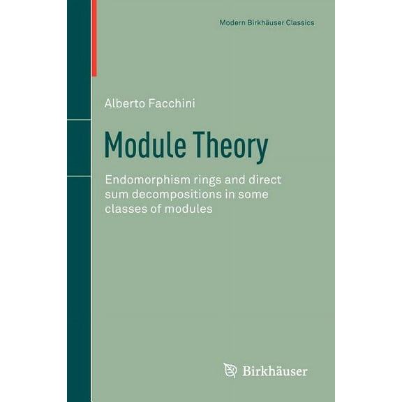 Modern Birkhuser Classics Module Theory: Endomorphism Rings and Direct Sum Decompositions in Some Classes of Modules, (Paperback)