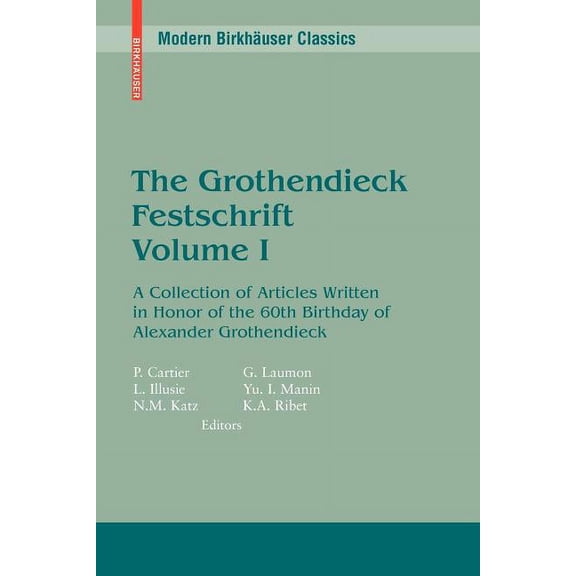 Modern Birkhuser Classics The Grothendieck Festschrift, Volume I: A Collection of Articles Written in Honor of the 60th Birthday of Alexander Grot, (Paperback)