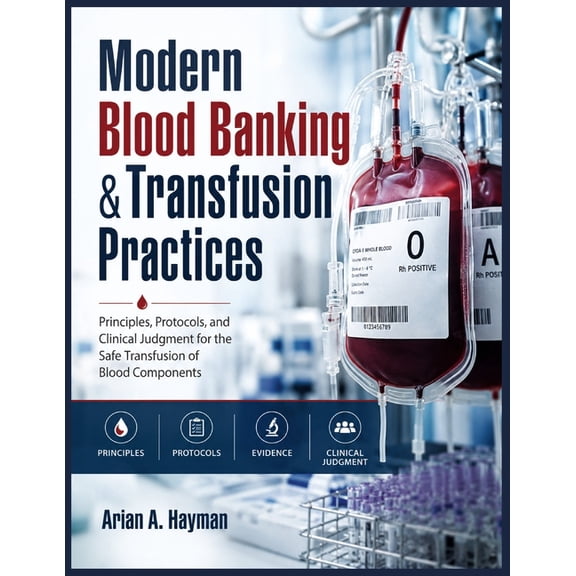 Modern Blood Banking &Transfusion Practices: Principles, Protocols, and Clinical Judgment for the Safe Transfusion of Bl, (Paperback)