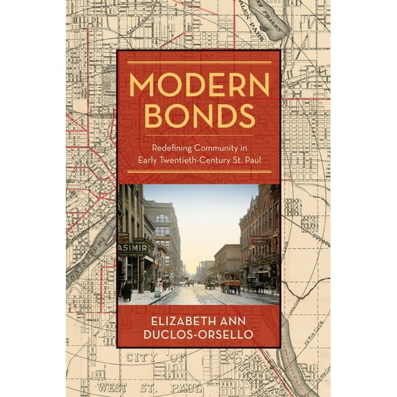 Modern Bonds : Redefining Community in Early Twentieth-Century St. Paul (Hardcover)