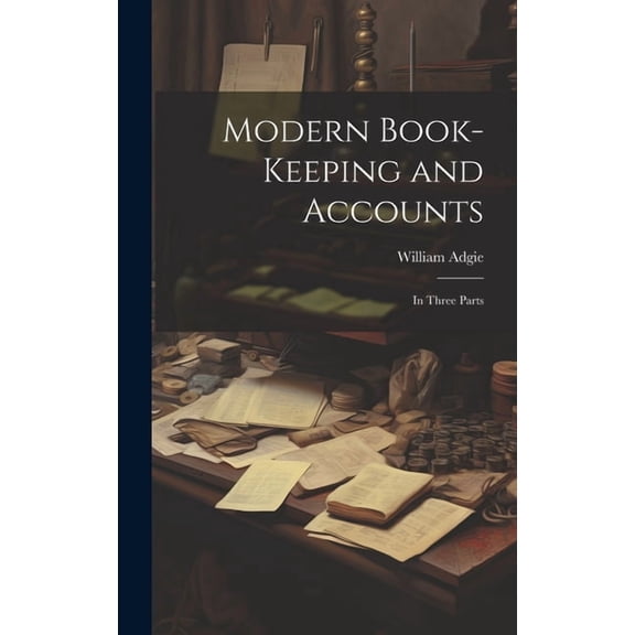 Modern Book-Keeping and Accounts : In Three Parts (Hardcover)