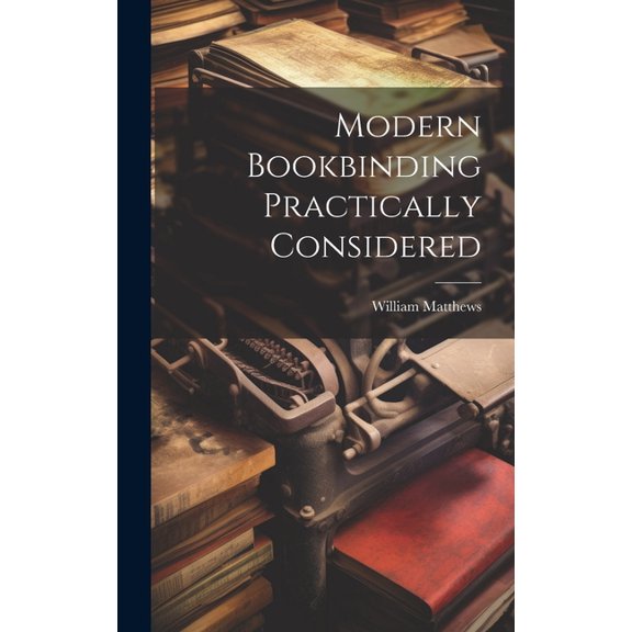 Modern Bookbinding Practically Considered (Hardcover)