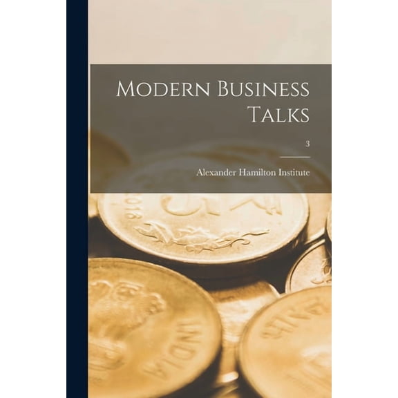 Modern Business Talks; 3 Paperback 1015364306 9781015364301 Alexander Hamilton Institute U S