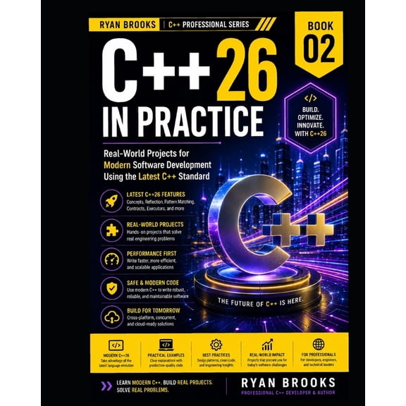 Modern C++ Developer C++26 in Practice: Real-World Projects for Modern Software Development Using the Latest C++ Standard, Book 2, (Paperback)