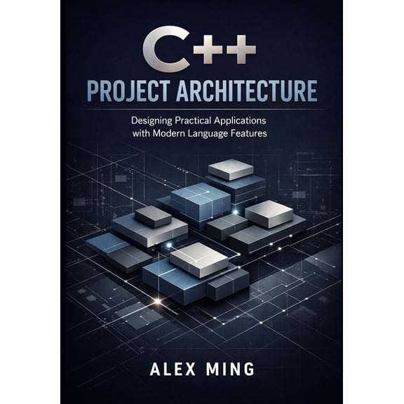 Modern C++ Engineering C++ Project Architecture: Designing Practical Applications with Modern Language Features, Book 1, (Paperback)