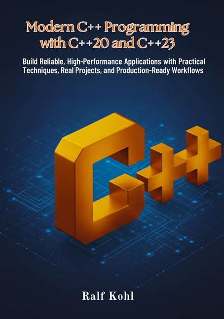 Modern C++ Programming with C++20 and C++23: Build Reliable, High-Performance Applications with Practical Techniques, Re, (Paperback)
