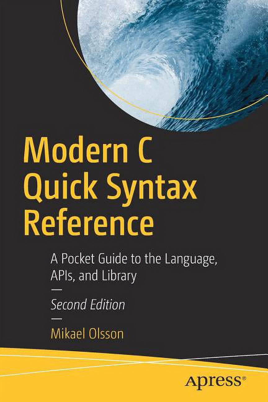 Modern C Quick Syntax Reference: A Pocket Guide to the Language, Apis ...