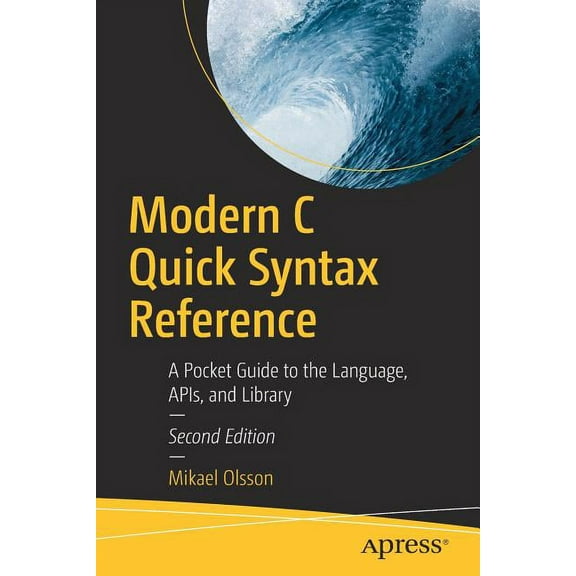 Modern C Quick Syntax Reference: A Pocket Guide to the Language, Apis, and Library (Paperback)