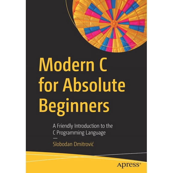 Modern C for Absolute Beginners: A Friendly Introduction to the C Programming Language (Paperback)