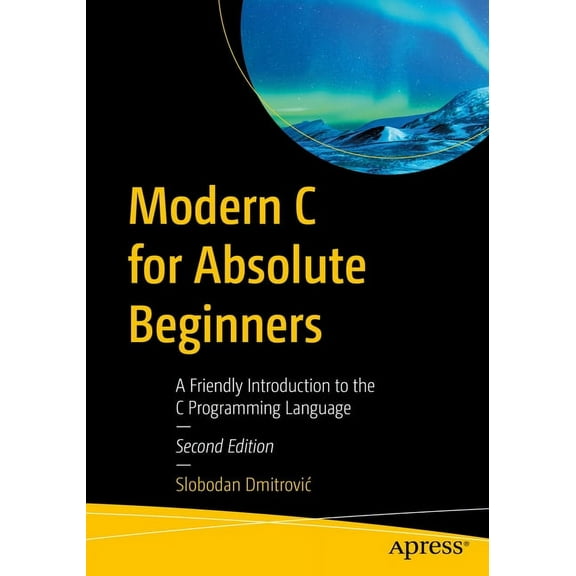 Modern C for Absolute Beginners: A Friendly Introduction to the C Programming Language, (Paperback)