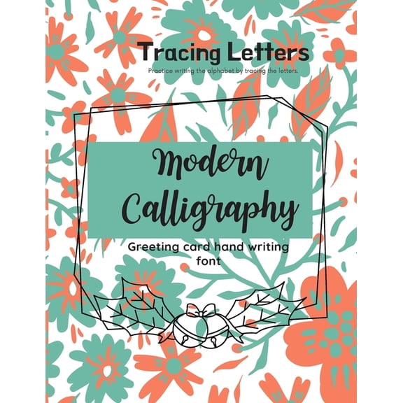Lettering Calligraphy and Typography Modern Calligraphy Greeting card hand writing font: Practice writing the alphabet by tracing the letters, (Paperback)