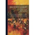 thumbnail image 1 of Modern Cavalry: Its Organisation, Armament, and Employment In war: With an Appendix Containing Letters From Generals Fitzhugh Lee, Stephen D. Lee, and T.L. Rosser, of the Confederate States' Cavalry,, 1 of 1